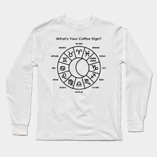 What's Your Coffee Sign ?, Coffee Sign, Coffee Lover Long Sleeve T-Shirt